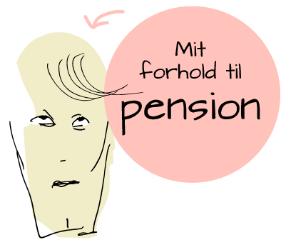 Mit forhold til pension er lidt anstengt